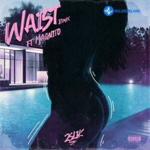 2slik – Waist (Remix) Ft. Magnito