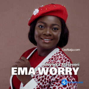 Adeyinka Alaseyori – Ema Worry