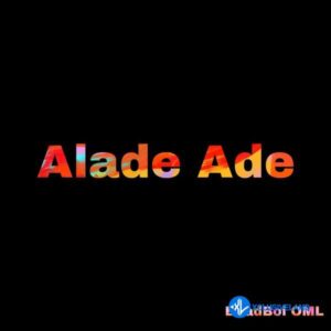 Bhadboi OML – Alade Ade