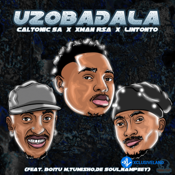 Caltonic SA – Uzobadala Ft. Xman Rsa, Lintonto, BoituM, Nampiiey, Tumisho & De Soul Cover Art
