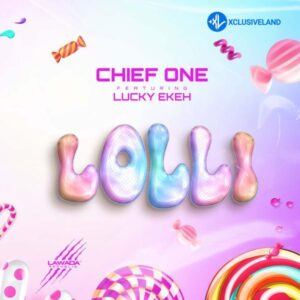 Chief One – Lolli Ft. Lucky Ekeh