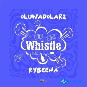 Oluwadolarz – Whistle ft. Rybeena