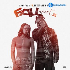 Agyeiwaa – FALL APART 2 Ft. Beeztrap KOTM