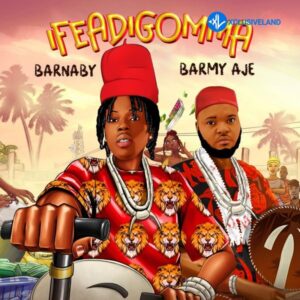 Barnaby – Ifeadigomma Ft. Barmy Aje