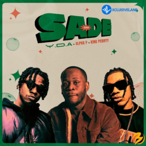 Y.D.A – SADE (Remix) Ft. Alpha P & King Perryy