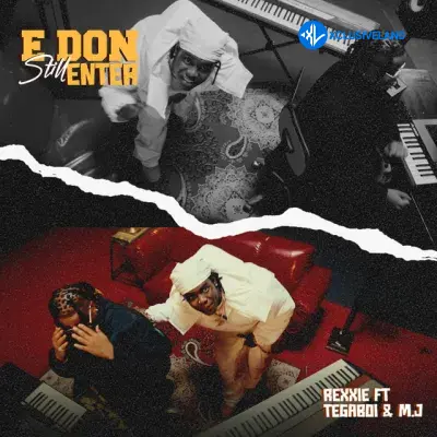 Rexxie – E Don Still Enter Ft. Tega Boi Dc & M.J Cover Art