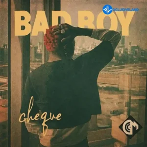 Cheque – Bad Boy