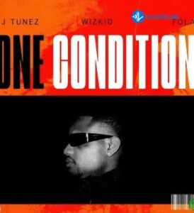 DJ Tunez – One Condition ft. Wizkid & Fola