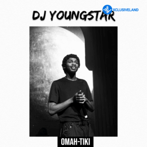 DJ Youngstar – Omah Tiki Ft Omah Lay &. Salima Chica