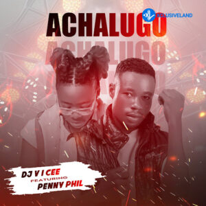 Dj V i Cee – Achalugo Ft. Penny Phil