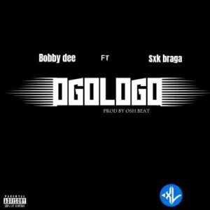 Bobby Dee – Ogologo Ft. sxk Braga
