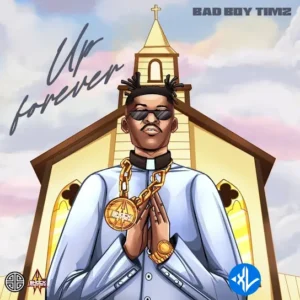 Bad Boy Timz – Up Forever