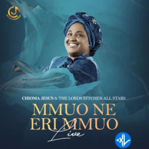 Chioma Jesus – The Lord’s Kitchen All-Star Mmuo Ne Eri Mmuo (Live)
