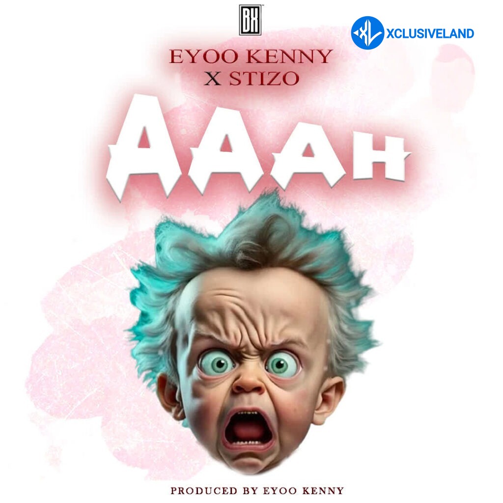 Eyoo Kenny – Aaah Ft. X Stizo Cover Art