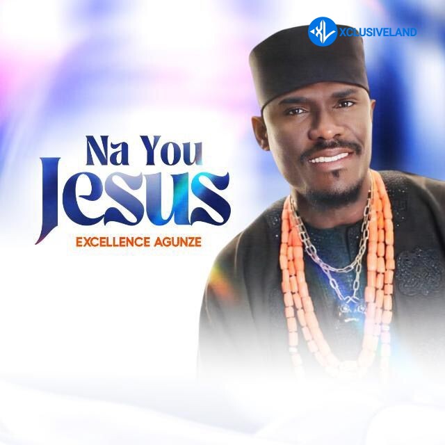 Excellence Agunze – Na You Jesus Cover Art