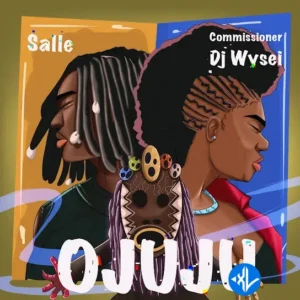 Salle – Ojuju ft. Commissioner Dj Wysei
