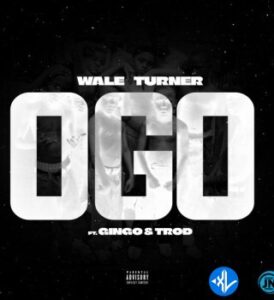 Wale Turner – Ogo Ft. Gingo & Trod