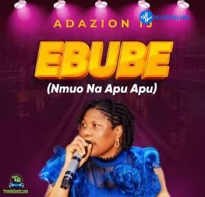 Adazion Ij – Ebube (Nmuo Na Apu Apu)