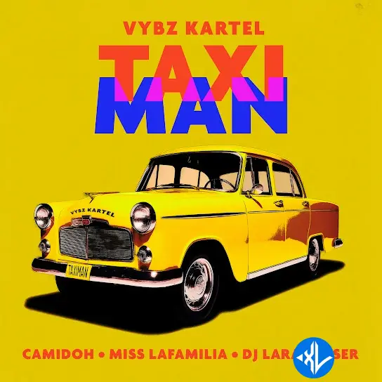 Camidoh – Taxi Man ft. Miss Lafamilia, Vybz Kartel & DJ Lara Fraser Cover Art