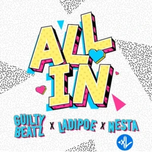 GuiltyBeatz – All In ft. Ladipoe & Nesta
