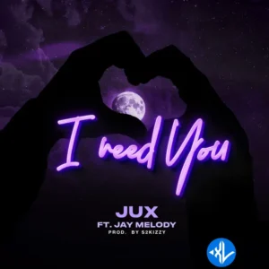Jux – I Need You ft. Jay Melody