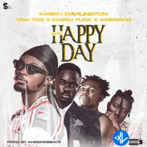 Kweku Darlington – Happy Day (Remix) ft. Yaw Tog, Kweku Flick & Amerado