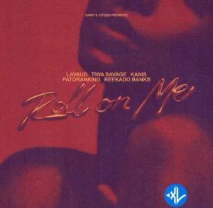 Lavaud – Roll On Me ft. Tiwa Savage, KANIS, Patoranking & Reekado Banks