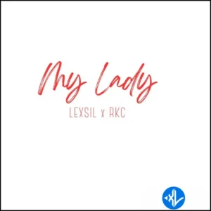 Lexsil – My Lady ft. RKC