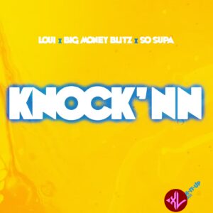 Loui Ft Big Money Blitz & So Supa – Knock’nn
