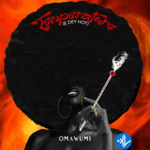 Omawumi – Temperature (E Dey Hot)