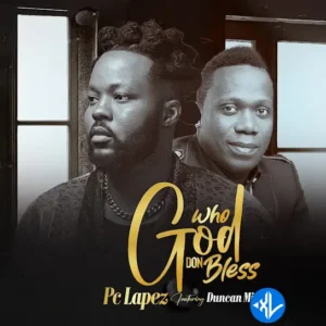 PC Lapez – Who God Don Bless (Remix) ft. Duncan Mighty