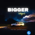 Bigger (Odogwu)