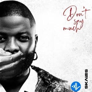 Skales – Don’t Say Much