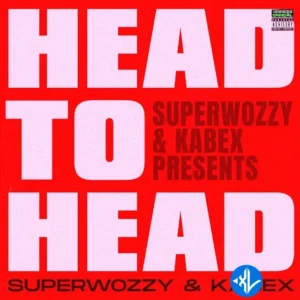 Superwozzy – Head To Head ft. Kabex