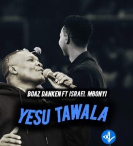 Upendo Worship Sounds – Boaz Danken X Israel Mbonyi _ Yesu Tawala (Simba wa Yuda)