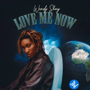 Wendy Shay – Love Me Now