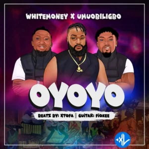 White Money – Oyoyo ft. Umu Obiligbo