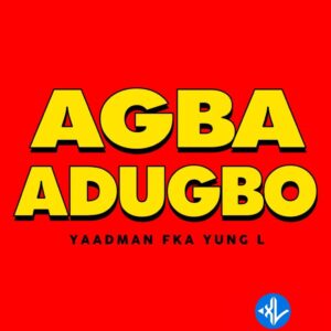 Yaadman Fka Yung L – Agba Adugbo
