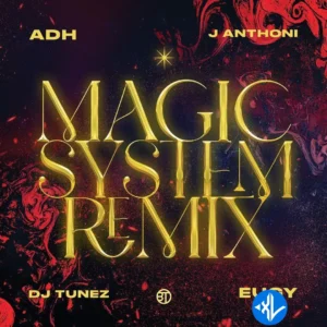 ADH – Magic System (Remix) ft. DJ Tunez, Eugy & J. Anthoni