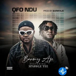 Barmy Aje – Ofo Ndu ft. Sparkle Tee