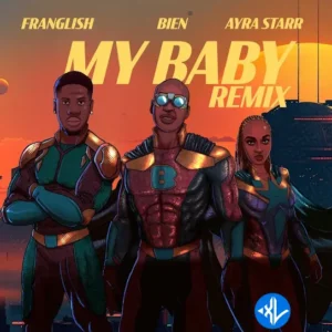Bien – My Baby (Remix) ft. Franglish & Ayra Starr