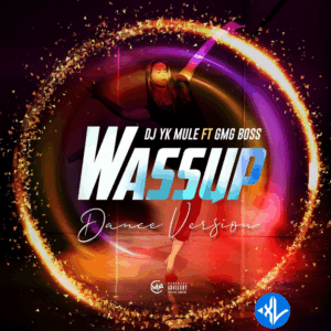 Dj Yk Mule – Wassup Dance ft. GMG Boss