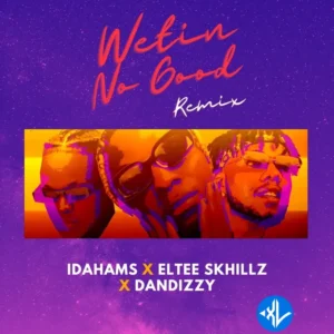 Idahams – Wetin No Good (Remix) ft. Eltee Skhillz & DanDizzy