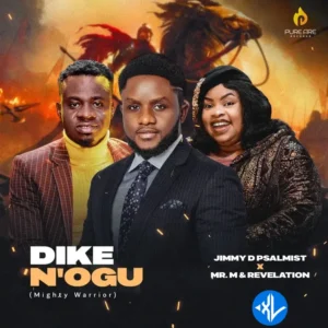 Jimmy D Psalmist – Dike N’Ogu (Mighty Warrior) ft. Mr M & Revelation