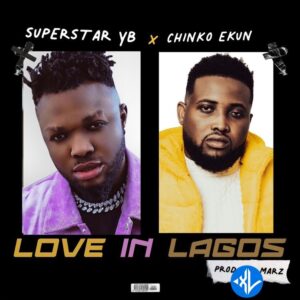 Superstar Yb – Love In Lagos ft. Chinko Ekun