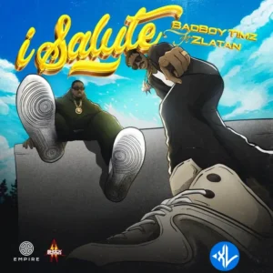 Bad Boy Timz – I Salute ft. Zlatan