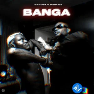 Dj Tunez – Banga ft. Portable