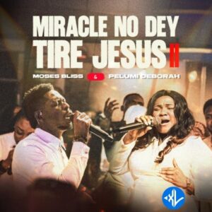 Pelumi Deborah – Miracle No Dey Tire Jesus II ft Moses Bliss