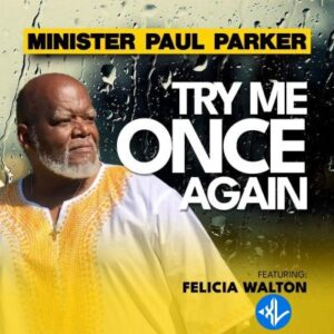 Minister Paul Parker – Try Me Once Again ft. Felicia Walton