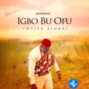 Anyidons – Igbo Bu Ofu (Ntisa Ajoka)